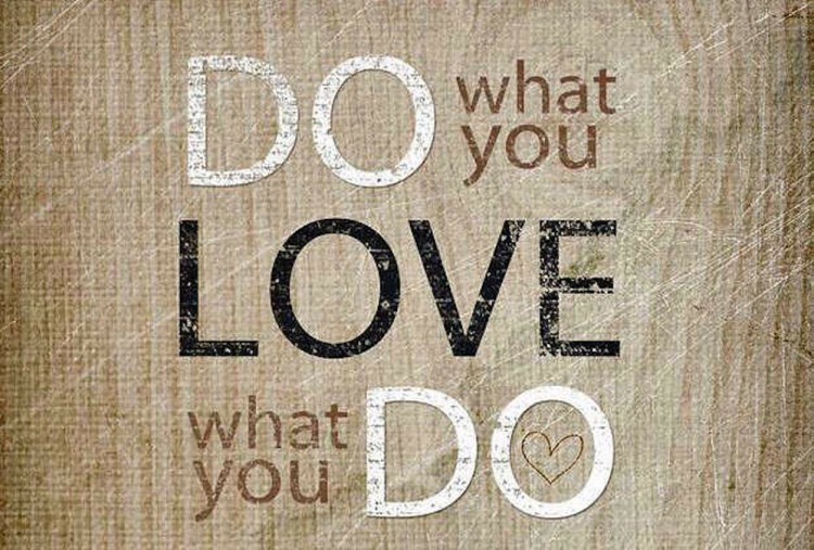 Do what you love, Love what you do !